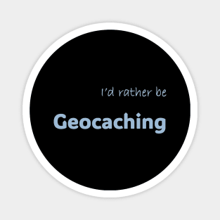 I'd rather be Geocaching Magnet